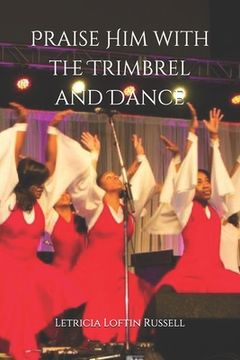portada Praise Him with the Trimbrel and Dance: Praise Dance 101 (en Inglés)