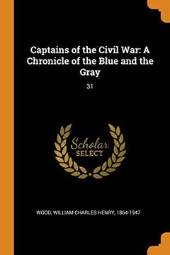 portada Captains of the Civil War: A Chronicle of the Blue and the Gray: 31 (en Inglés)