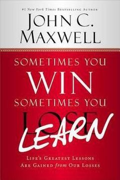 portada Sometimes You Win--Sometimes You Learn : Life's Greatest Lessons Are Gained from Our Losses (Paperback)--by John C. Maxwell [2015 Edition] ISBN: 9781599953700 (en Inglés)