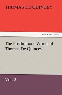 portada the posthumous works of thomas de quincey, vol. 2 (en Inglés)