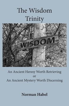 portada The Wisdom Trinity: An Ancient Heresy Worth Retrieving or an Ancient Mystery Worth Discerning (in English)