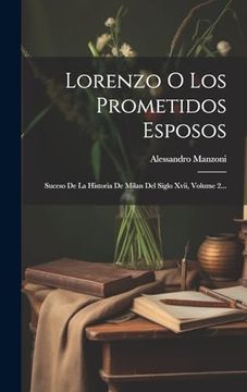 portada Lorenzo o los Prometidos Esposos: Suceso de la Historia de Milan del Siglo Xvii, Volume 2.