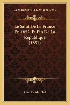 portada Le Salut De La France En 1852, Et Fin De La Republique (1851) (in French)