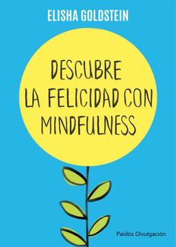 portada Descubre la Felicidad con Mindfulness: Los 7 Pasos Para Recuperar el Control de tu Mente, tu Estado de Ánimo y tu Vida