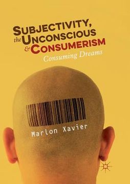 portada Subjectivity, the Unconscious and Consumerism: Consuming Dreams (en Inglés)