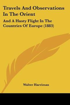 portada travels and observations in the orient: and a hasty flight in the countries of europe (1883) (en Inglés)