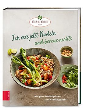 portada Ich Esse Jetzt Nudeln und Bereue Nichts: Mit Guten Kohlenhydraten zum Wohlfühlgewicht (in German)
