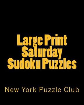 portada Large Print Saturday Sudoku Puzzles: Sudoku Puzzles From The Archives of The New York Puzzle Club (en Inglés)