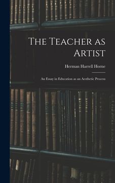 portada The Teacher as Artist; an Essay in Education as an Aesthetic Process