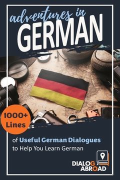 portada Adventures in German: 1000+ Lines of Useful German Dialogues to Help You Learn German (in German)