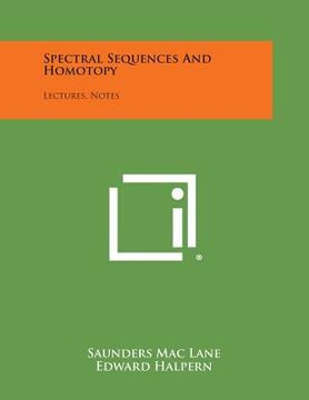 portada Spectral Sequences And Homotopy: Lectures, Notes (en Inglés)