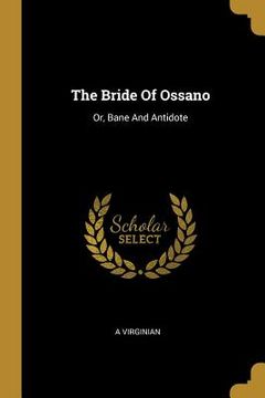 portada The Bride Of Ossano: Or, Bane And Antidote (en Inglés)