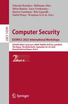portada Computer Security. Esorics 2023 International Workshops: Cps4cip, Adiot, Secassure, Wasp, Taurin, Prist-Ai, and Secai, the Hague, the Netherlands, Sep (in English)