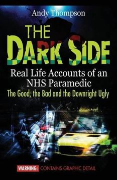 portada The Dark Side: Real Life Accounts of an nhs Paramedic the Good, the bad and the Downright Ugly 