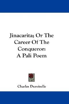 portada jinacarita; or the career of the conqueror: a pali poem (in English)