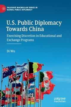 portada U.S. Public Diplomacy Towards China: Exercising Discretion in Educational and Exchange Programs (en Inglés)