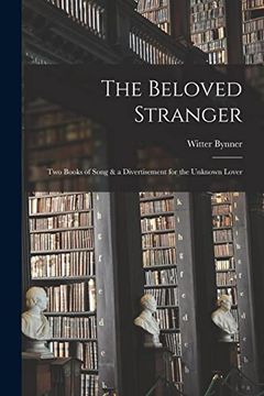portada The Beloved Stranger: Two Books of Song & a Divertisement for the Unknown Lover (in English)