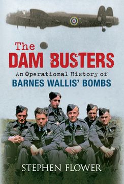 portada The Dam Busters: An Operational History of Barnes Wallis' Bombs (en Inglés)