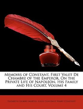 portada memoirs of constant, first valet de chambre of the emperor, on the private life of napoleon, his family and his court, volume 4