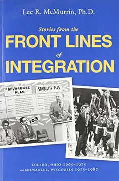 portada Stories From the Front Lines of Integration: Toledo, Ohio 1965-1975 and Milwaukee, Wisconsin 1975-1987
