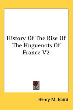 portada history of the rise of the huguenots of france v2 (en Inglés)