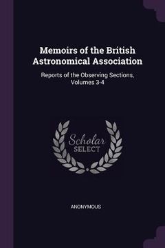 portada Memoirs of the British Astronomical Association: Reports of the Observing Sections, Volumes 3-4