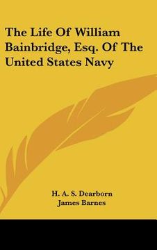 portada the life of william bainbridge, esq. of the united states navy (en Inglés)