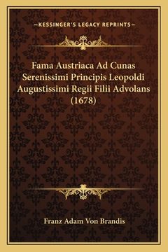 portada Fama Austriaca Ad Cunas Serenissimi Principis Leopoldi Augustissimi Regii Filii Advolans (1678) (en Latin)