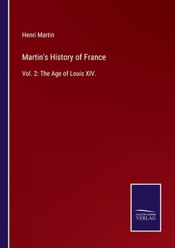 portada Martin's History of France: Vol. 2: The Age of Louis XIV. (en Inglés)