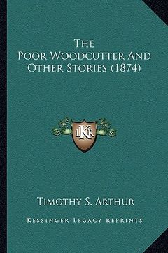 portada the poor woodcutter and other stories (1874) the poor woodcutter and other stories (1874) (en Inglés)