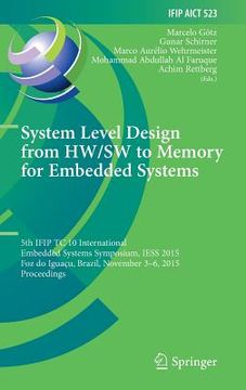 portada System Level Design from Hw/SW to Memory for Embedded Systems: 5th Ifip Tc 10 International Embedded Systems Symposium, Iess 2015, Foz Do Iguaçu, Braz (en Inglés)