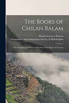 portada The Books of Chilan Balam: The Prophetic and Historic Records of the Mayas of Yucatan 