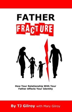 portada Father Fracture: How Your Relationship with Your Father Affects Your Identity (en Inglés)