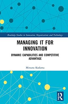 portada Managing it for Innovation: Dynamic Capabilities and Competitive Advantage (Routledge Studies in Innovation, Organizations and Technology) (en Inglés)