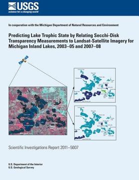 portada Predicting Lake Trophic State by Relating Secchi-Disk Transparency Measurements to Landsat-Satellite Imagery for Michigan Inland Lakes, 2003?05 and 20 (en Inglés)