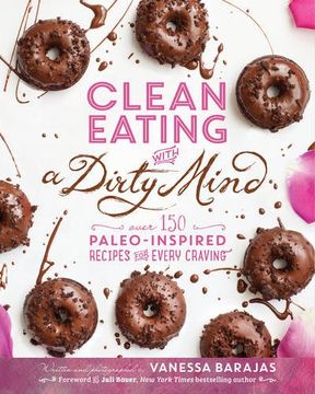 portada Clean Eating With A Dirty Mind: Over 150 Paleo-Inspired Recipes for Every Craving