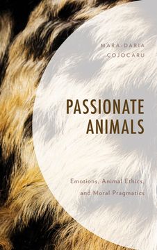 portada Passionate Animals: Emotions, Animal Ethics, and Moral Pragmatics (en Inglés)