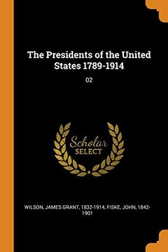 portada The Presidents of the United States 1789-1914: 02 (en Inglés)