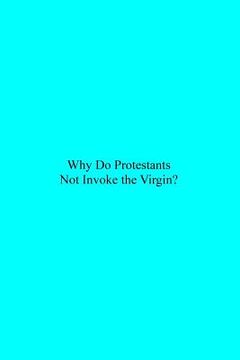 portada Why Do Protestants Not Invoke the Virgin? (en Inglés)