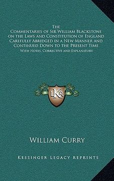 portada the commentaries of sir william blackstone on the laws and constitution of england carefully abridged in a new manner and continued down to the presen (en Inglés)