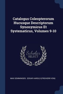 portada Catalogus Coleopterorum Hucusque Descriptorum Synonymicus Et Systematicus, Volumes 9-10 (en Inglés)