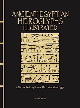 portada Ancient Egyptian Hieroglyphs Illustrated: A Formal Writing System Used in Ancient Egypt (en Inglés)