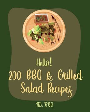 portada Hello! 200 BBQ & Grilled Salad Recipes: Best BBQ & Grilled Salad Cookbook Ever For Beginners [Healthy Grilling Cookbook, Grilling Vegetables Recipe, H (en Inglés)