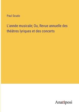 portada L'année musicale; Ou, Revue annuelle des théâtres lyriques et des concerts (en Francés)