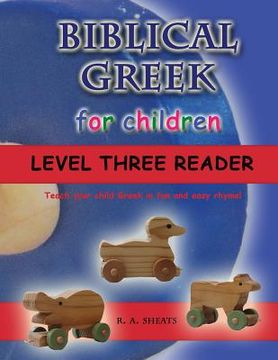 portada Biblical Greek for Children Level Three Reader: Teach your child Greek in fun and easy rhyme! (en Inglés)