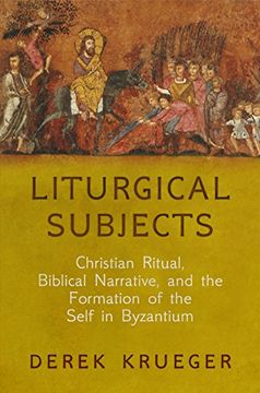 portada Liturgical Subjects: Christian Ritual, Biblical Narrative, and the Formation of the Self in Byzantium (Divinations: Rereading Late Ancient Religions) (en Inglés)