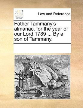 portada father tammany's almanac, for the year of our lord 1789 ... by a son of tammany. (en Inglés)