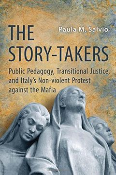 portada The Story-Takers: Public Pedagogy, Transitional Justice, and Italy's Non-Violent Protest Against the Mafia (en Inglés)
