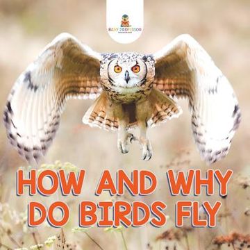 portada How and Why Do Birds Fly (in English)