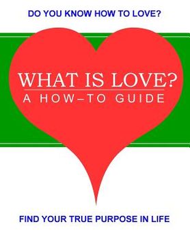 portada What is Love?: A How-to Guide (in English)
